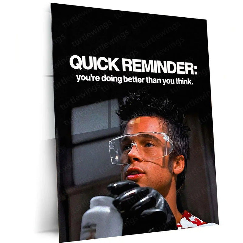 Brad Pitt Fight Club – “Quick Reminder: You’re Doing Better Than You Think” Metal Poster | Gritty Motivation Wall Art