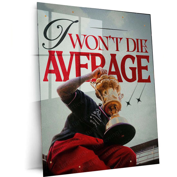 I Won’t Die Average – Bold Motivational Metal Frame | Legacy Mindset Wall Art | No-Excuses Poster for Hustlers & Dreamers