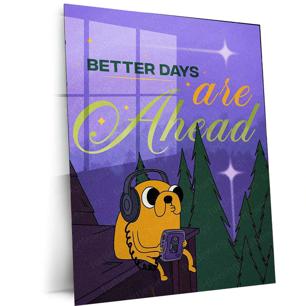Jake the Dog – “Better Days Are Ahead” Metal Poster | Wholesome Cartoon Motivation Wall Art