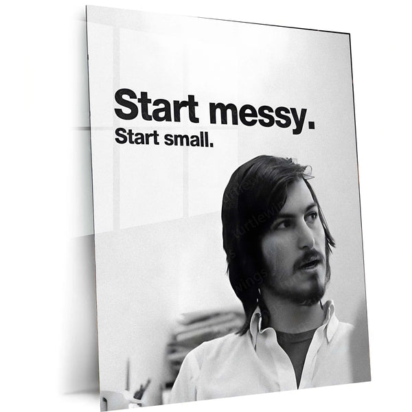 Start Messy. Start Small. – Steve Jobs Metal Frame