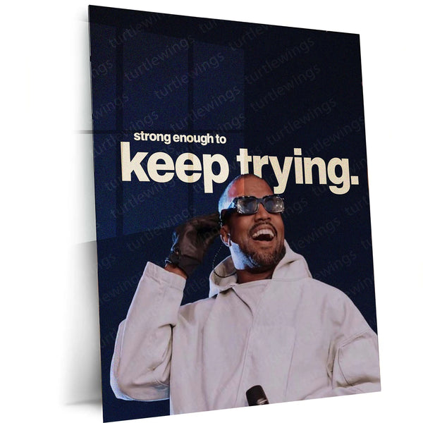 Strong Enough to Keep Trying – Kanye West Metal Frame | Resilience Wall Art