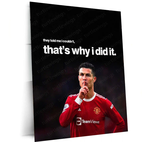 They Told Me I Couldn’t, That’s Why I Did It – Cristiano Ronaldo Metal Frame | Relentless Mindset Poster