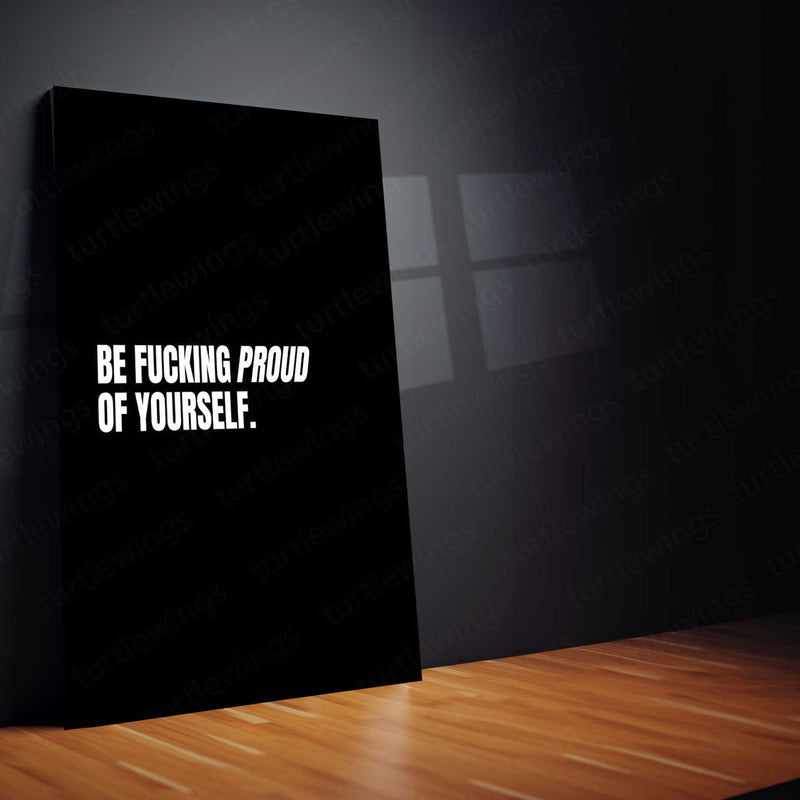 Be Fucking Proud of Yourself Metal Poster | Raw & Real Motivational Quote Wall Art