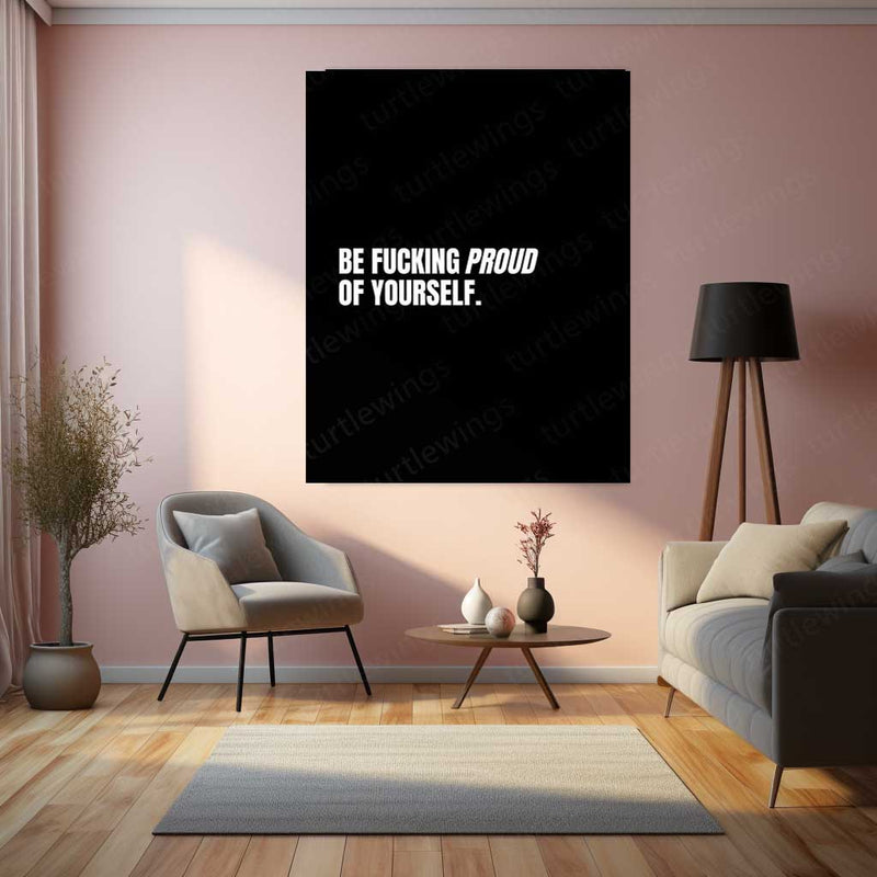 Be Fucking Proud of Yourself Metal Poster | Raw & Real Motivational Quote Wall Art