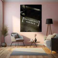Don’t Wish for It, Work for It Metal Poster | Daily Hustle Motivation Wall Art