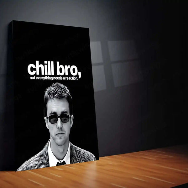 Quote Metal Poster | Edward-Norton-chill-bro,-not-everything-needs-a-reaction-copy Portrait-01 - TURTLEWINGS 