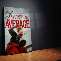 I Won’t Die Average – Bold Motivational Metal Frame | Legacy Mindset Wall Art | No-Excuses Poster for Hustlers & Dreamers