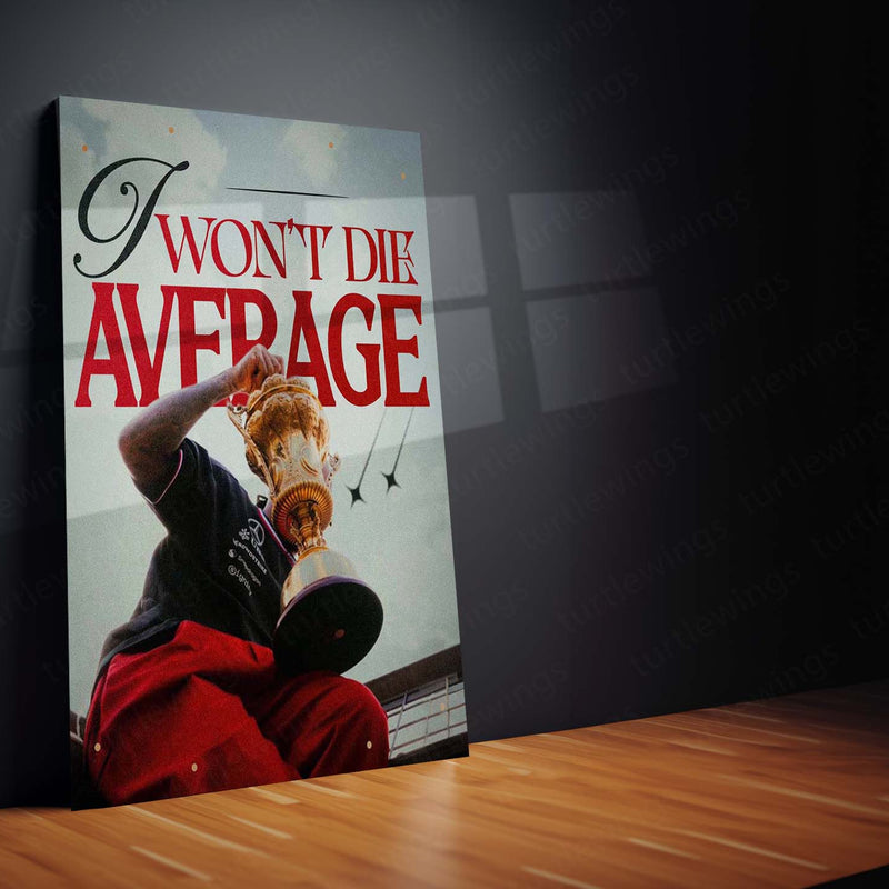 I Won’t Die Average – Bold Motivational Metal Frame | Legacy Mindset Wall Art | No-Excuses Poster for Hustlers & Dreamers