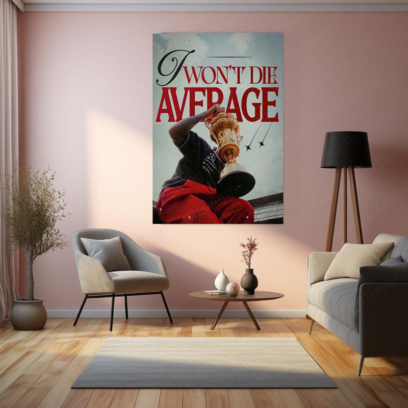 I Won’t Die Average – Bold Motivational Metal Frame | Legacy Mindset Wall Art | No-Excuses Poster for Hustlers & Dreamers
