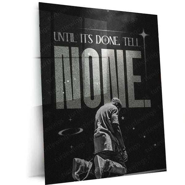 Quote Metal Poster | Kanye West | “UNTIL IT’S DONE. TELL NONE.” | Visionary Hustle Metal Poster - TURTLEWINGS 