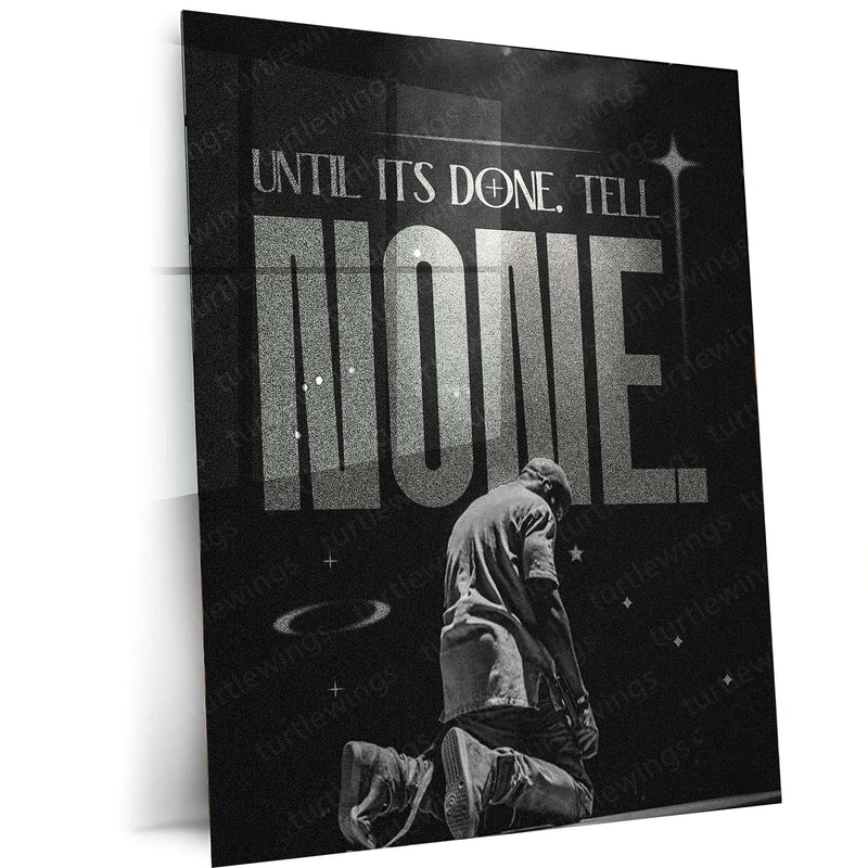 Quote Metal Poster | Kanye West | “UNTIL IT’S DONE. TELL NONE.” | Visionary Hustle Metal Poster - TURTLEWINGS 