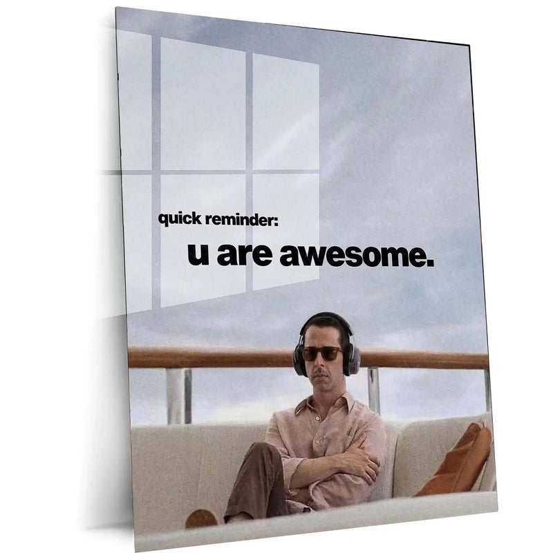 Quote Metal Poster | Kendall Roy | “Quick Reminder: U Are Awesome.” | Minimal Motivation Metal Poster - TURTLEWINGS 