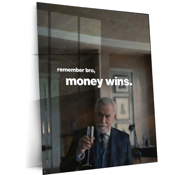 Quote Metal Poster | Logan Roy – “Remember Bro, Money Wins.” | Power & Authority Metal Poster - TURTLEWINGS 