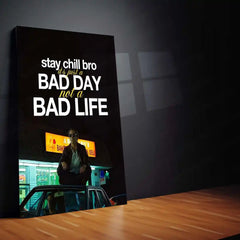 Quote Metal Poster | Louis Bloom – “Stay Chill Bro, It’s Just a Bad Day Not a Bad Life.” | Dark Hustle Metal Poster