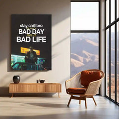 Quote Metal Poster | Louis Bloom – “Stay Chill Bro, It’s Just a Bad Day Not a Bad Life.” | Dark Hustle Metal Poster
