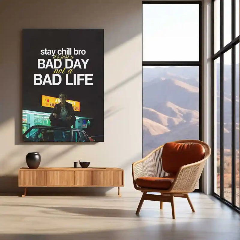 Quote Metal Poster | Louis Bloom – “Stay Chill Bro, It’s Just a Bad Day Not a Bad Life.” | Dark Hustle Metal Poster