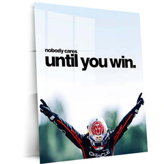 Quote Metal Poster | Max Verstappen – Nobody Cares Until You Win Metal Frame Relentless Champion Mentality & F1 Dominance Quote Wall Art | High-Performance Motorsport Metal Poster