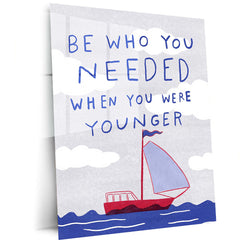 Quote Metal Poster | Be Who You Needed When You Were Younger Motivational Quote Metal Poster | Minimal Sailboat Inspirational