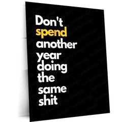 Quote Metal Poster | Don’t Spend Another Year Doing the Same Shit Motivational Metal Poster | Change Your Life Mindset Wall Art | Bold Action & Growth Metal Print