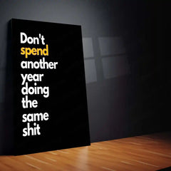 Quote Metal Poster | Don’t Spend Another Year Doing the Same Shit Motivational Metal Poster | Change Your Life Mindset Wall Art | Bold Action & Growth Metal Print
