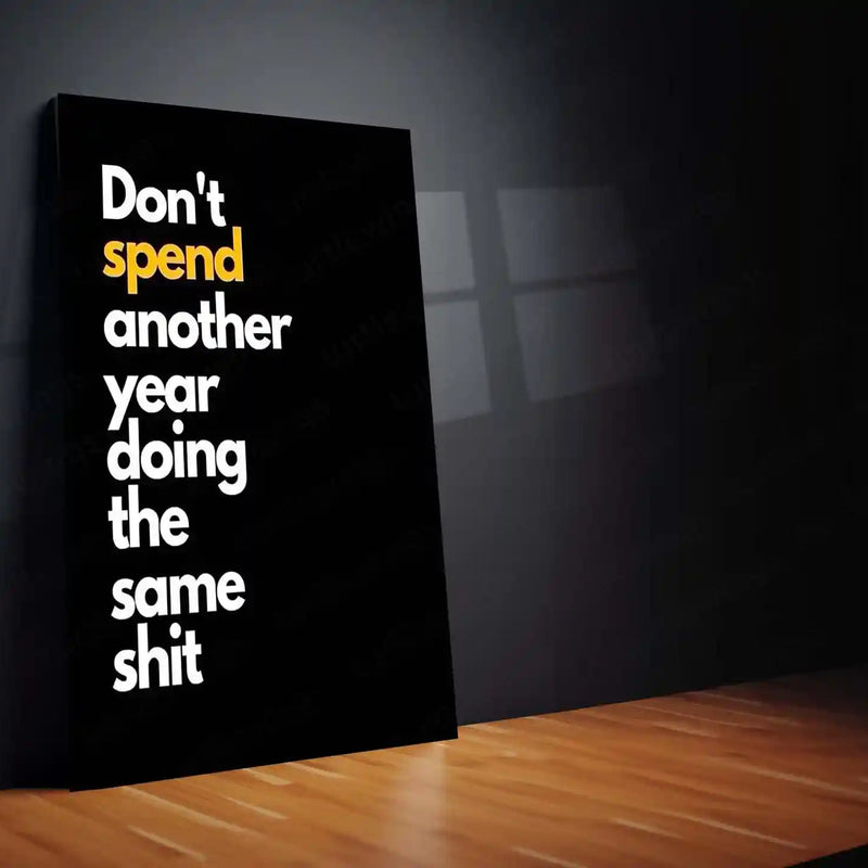 Quote Metal Poster | Don’t Spend Another Year Doing the Same Shit Motivational Metal Poster | Change Your Life Mindset Wall Art | Bold Action & Growth Metal Print