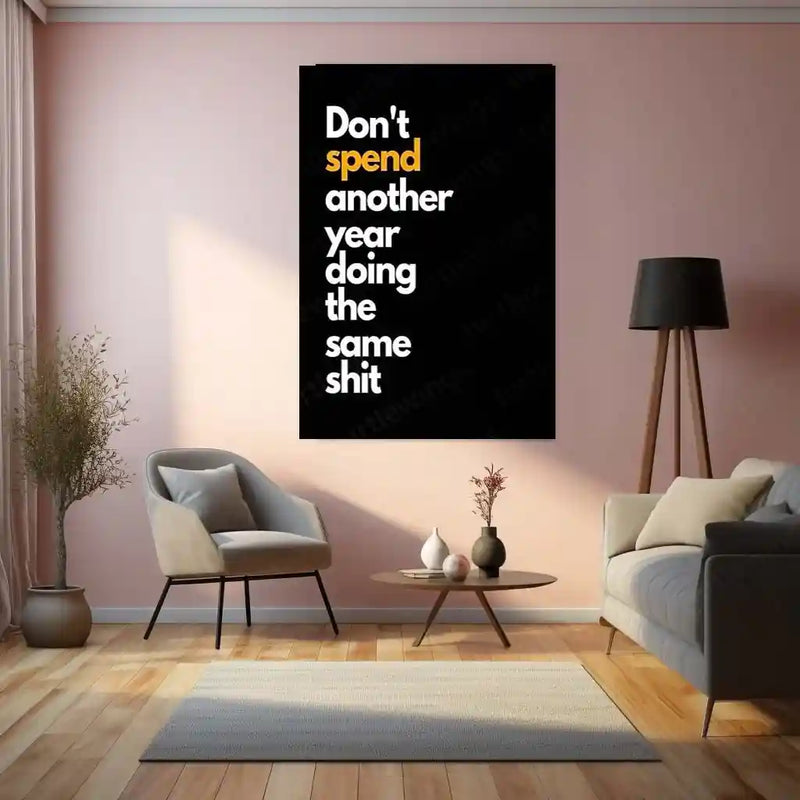 Quote Metal Poster | Don’t Spend Another Year Doing the Same Shit Motivational Metal Poster | Change Your Life Mindset Wall Art | Bold Action & Growth Metal Print