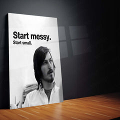 Start Messy. Start Small. – Steve Jobs Metal Frame