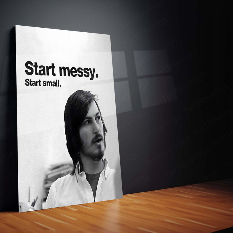 Start Messy. Start Small. – Steve Jobs Metal Frame