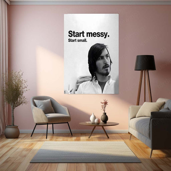 Start Messy. Start Small. – Steve Jobs Metal Frame
