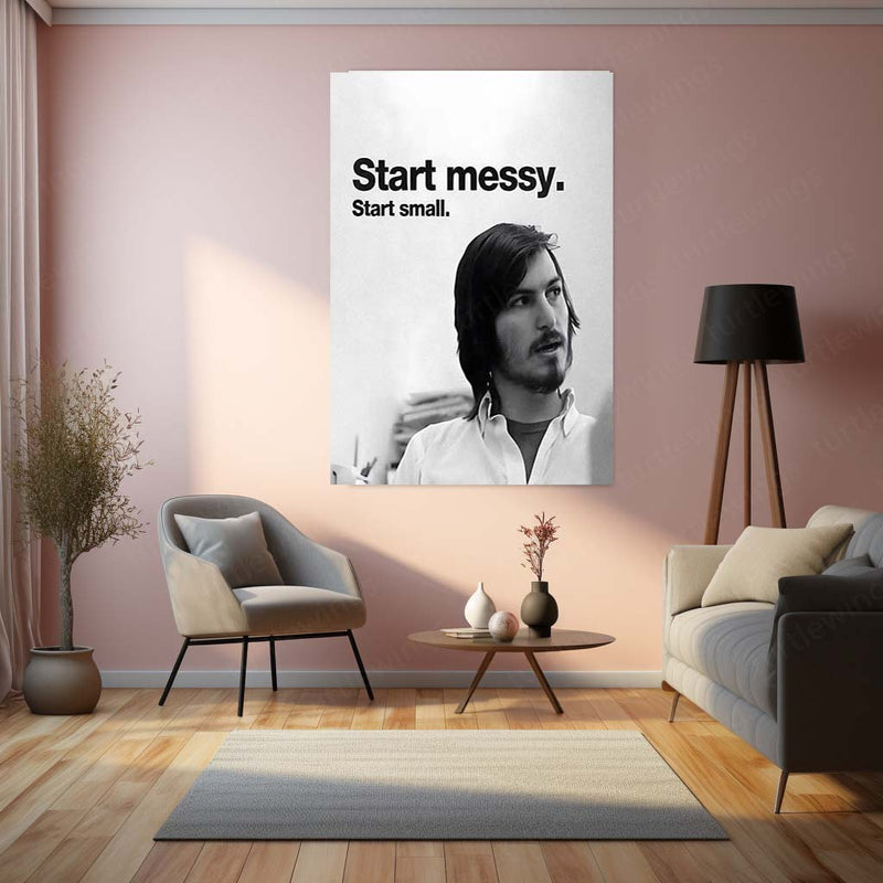 Start Messy. Start Small. – Steve Jobs Metal Frame