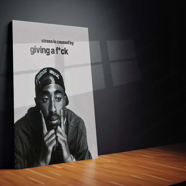 Stress is Caused by Giving a F*ck – Tupac Shakur Metal Frame
