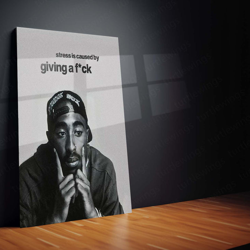 Stress is Caused by Giving a F*ck – Tupac Shakur Metal Frame