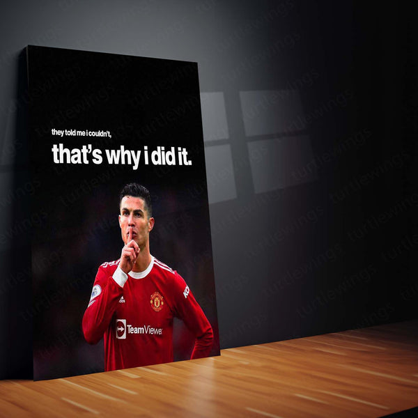 They Told Me I Couldn’t, That’s Why I Did It – Cristiano Ronaldo Metal Frame | Relentless Mindset Poster