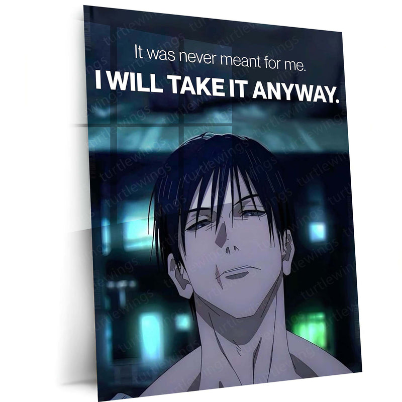 Anime Metal Poster | Toji Fushiguro “I Will Take It Anyway” Metal Poster | Jujutsu Kaisen Motivational Anime Wall Art | Ambition & Determination Metal Print