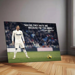 Quote Metal Poster | Cristiano Ronaldo Metal Poster | “Maybe They Hate Me Because I’m Too Good” Quote Wall Art