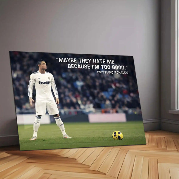 Quote Metal Poster | Cristiano Ronaldo Metal Poster | “Maybe They Hate Me Because I’m Too Good” Quote Wall Art