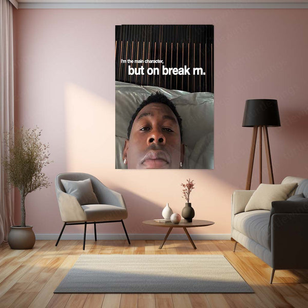 Quote Metal Poster | Tyler Gregory Okonma – Main Character (On Break) Metal Frame Self-Awareness, Creative Pause & Modern Hustler Humor Wall Art | “I’m the Main Character, But on Break rn” Quote Metal Poster