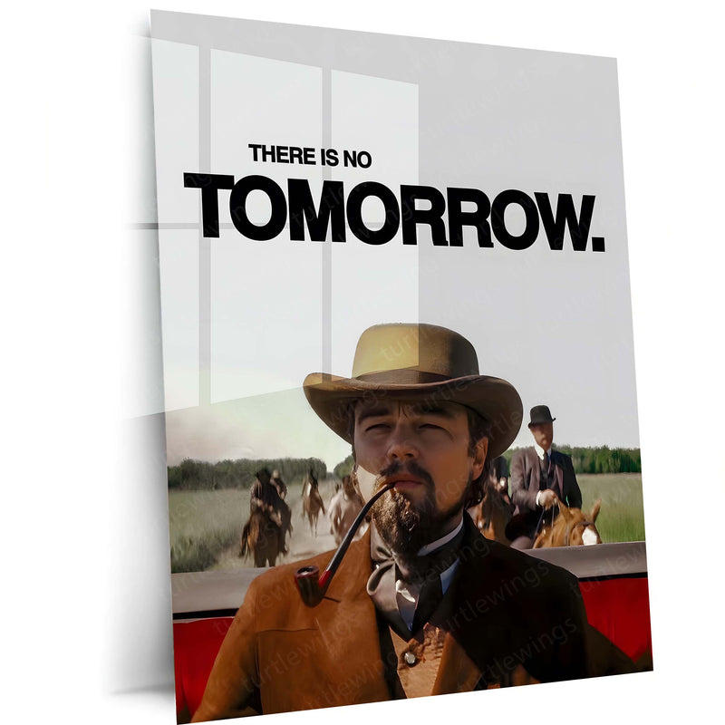 Quote Metal Poster | Calvin Candie – There Is No Tomorrow Metal Frame Relentless Urgency & No-Excuses Mindset Wall Art | Cinematic Power Statement Metal Poster