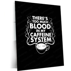 Too Much Blood in My Caffeine System Metal Frame – Funny Coffee Quote Wall Art - TURTLEWINGS 