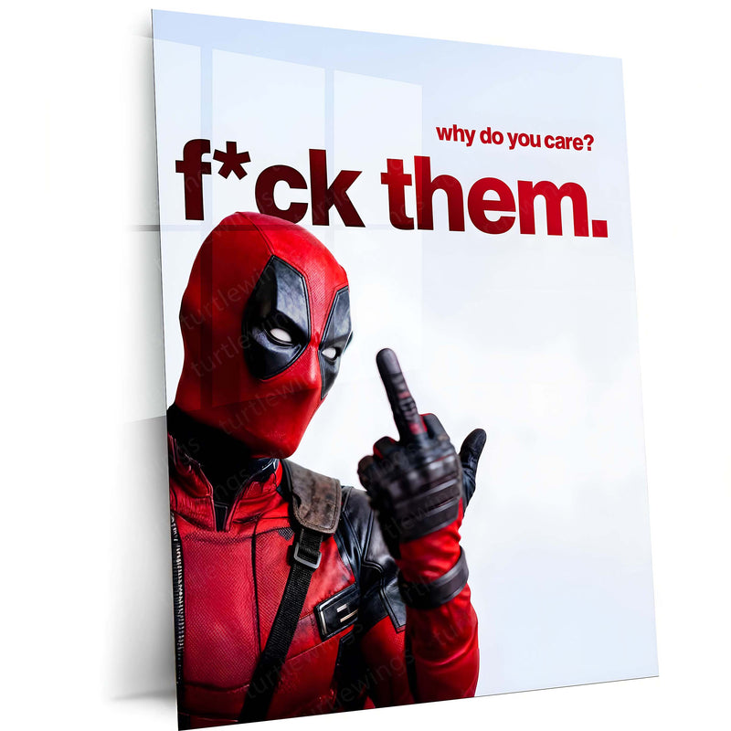 Quote Metal Poster | Deadpool – Why Do You Care? F*ck Them. Metal Frame Unfiltered Confidence & Zero-Approval Mindset Wall Art | Savage Truth Quote Metal Poster